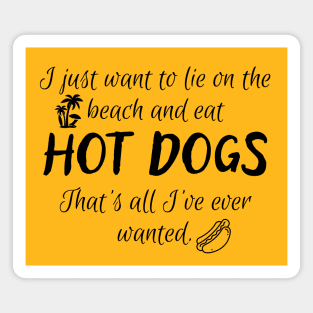 All I want is to lie on the beach and eat hot dogs! Magnet